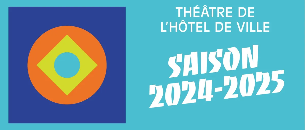 © DR / Théâtre de l'Hôtel de Ville - Programmation 2024-2025 Théâtre de l'Hôtel de Ville - Programmation 2024-2025